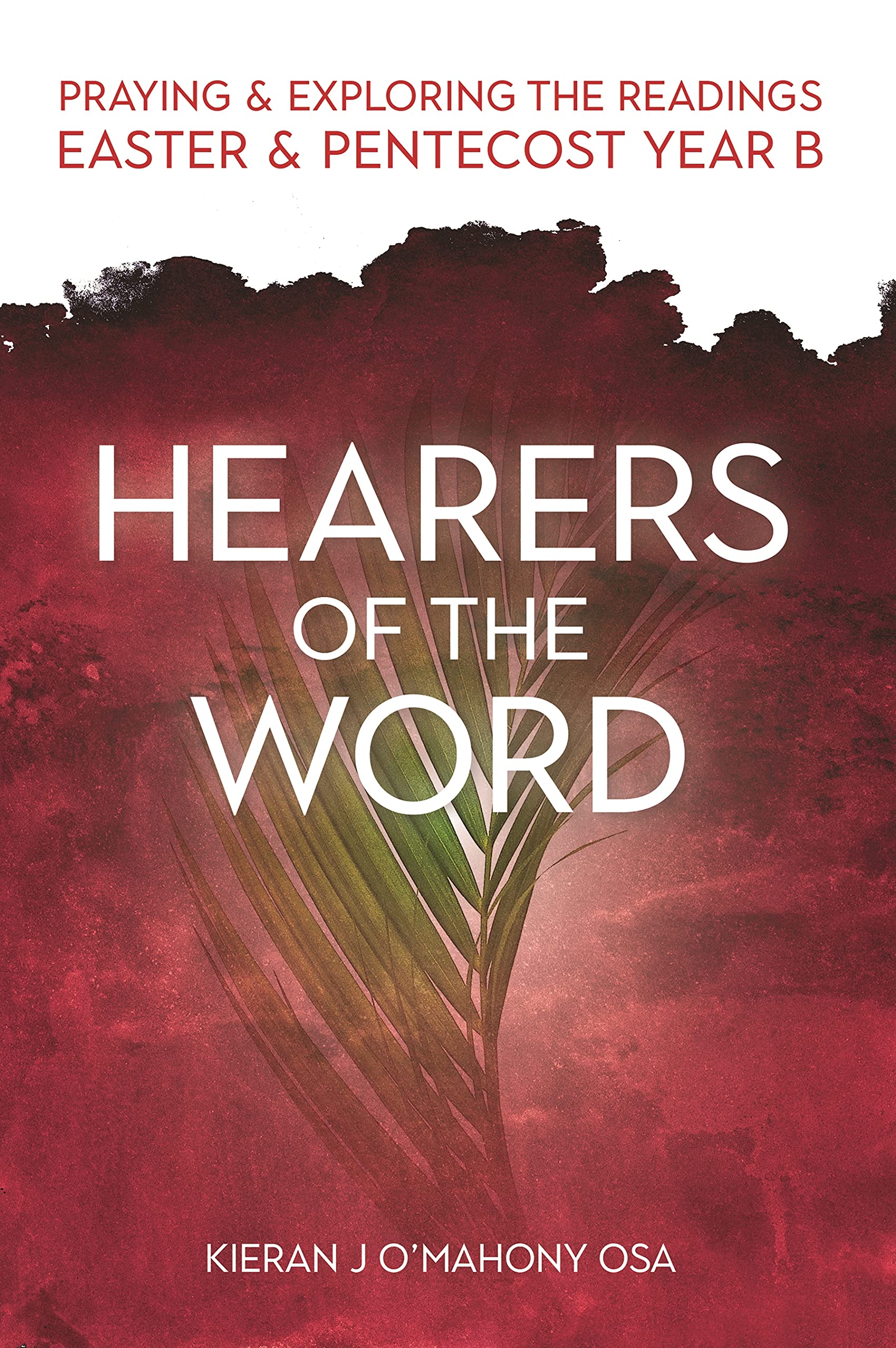 Hearers of the Word Praying and Exploring the Readings for Easter and Pentecost Year B: Praying and Exploring the Readings Easter and Pentecost Year B