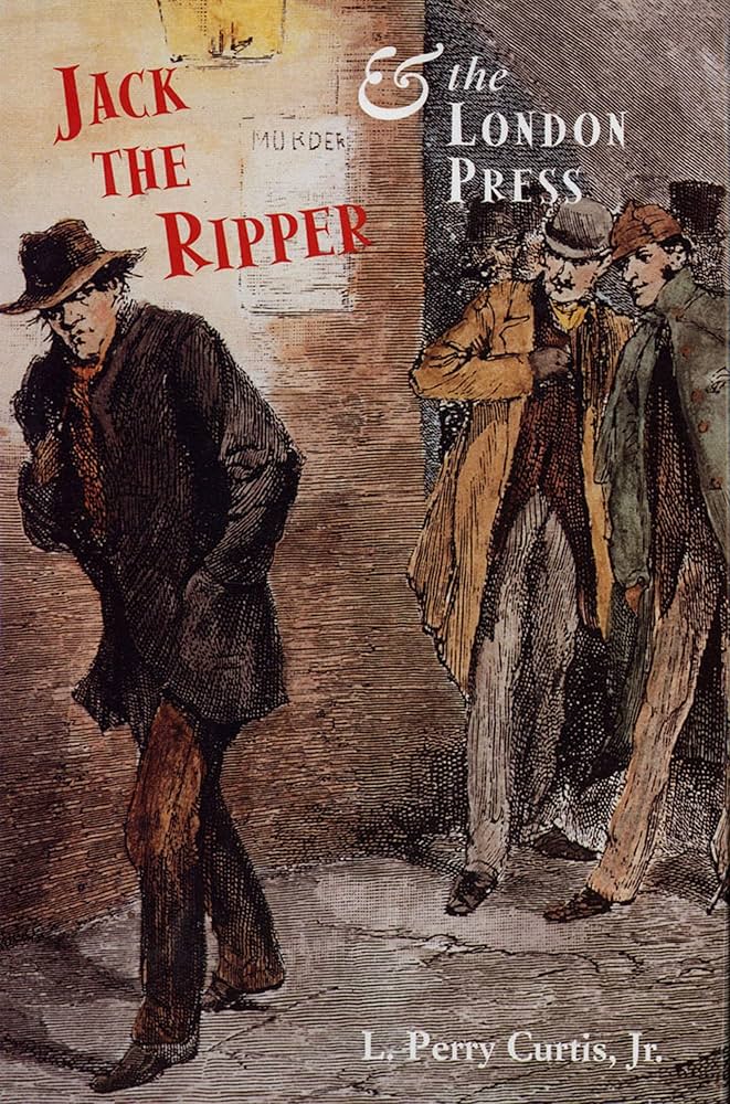 Jack the Ripper & the London Press eBook : Curtis, L. Perry: Amazon.co.uk: Books