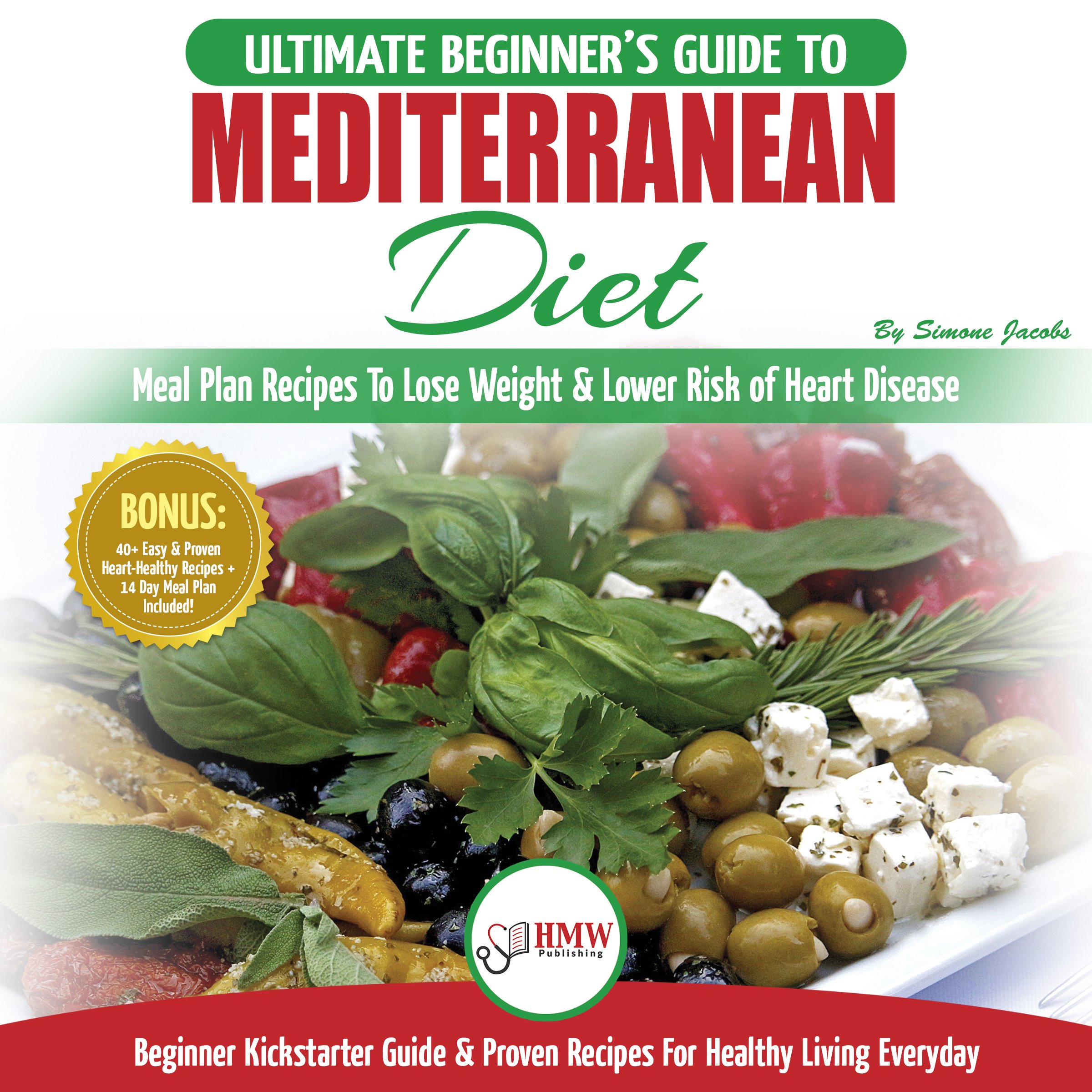 Cover art for Mediterranean Diet: The Ultimate Beginner's Guide & Cookbook to Mediterranean Diet - Meal Plan Recipes to Lose Weight, Lower Risk of Heart Disease + 14 Day Meal Plan, 40+ Easy & Heart Healthy Recipes
