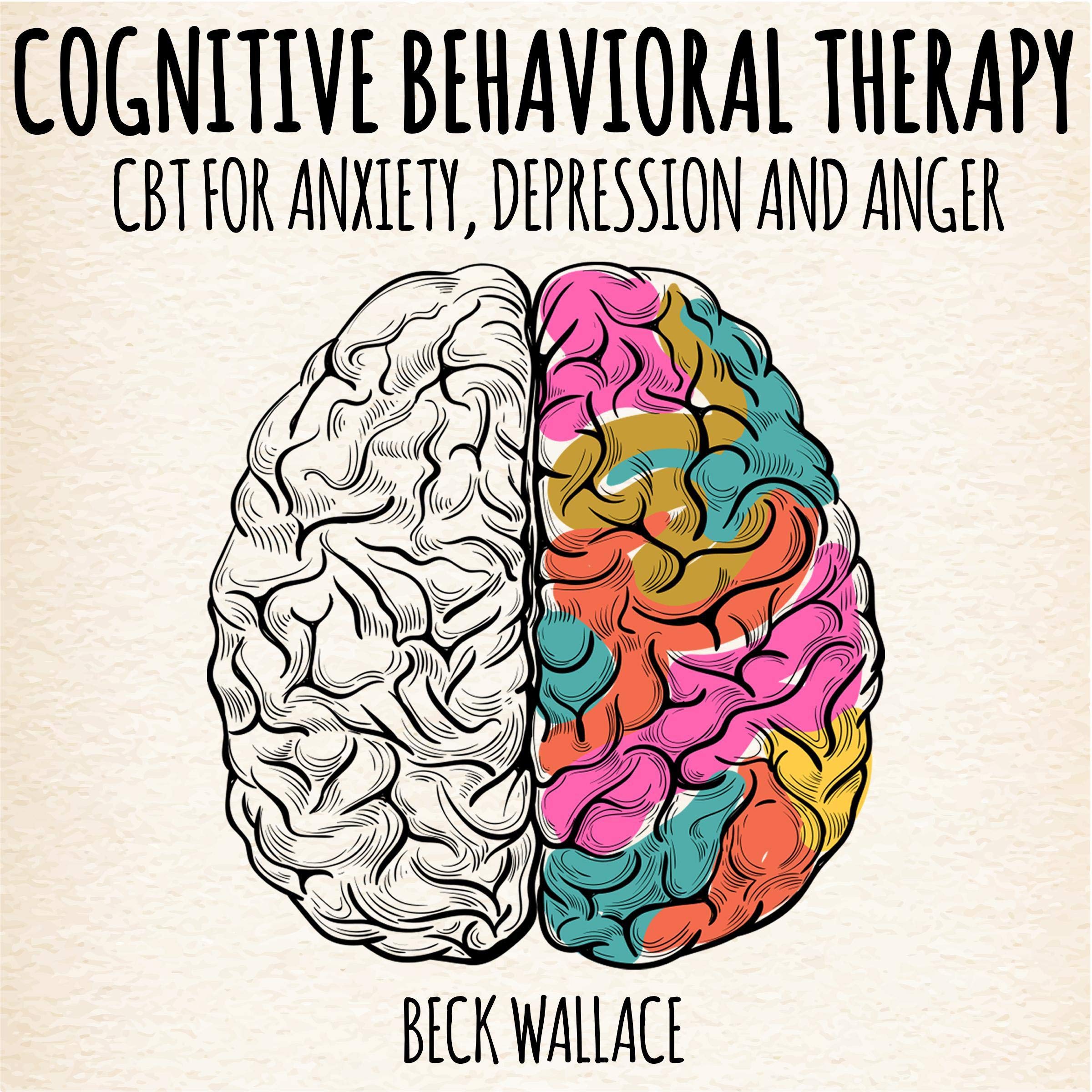 Cognitive Behavioral Therapy: CBT for Anxiety, Depression and Anger