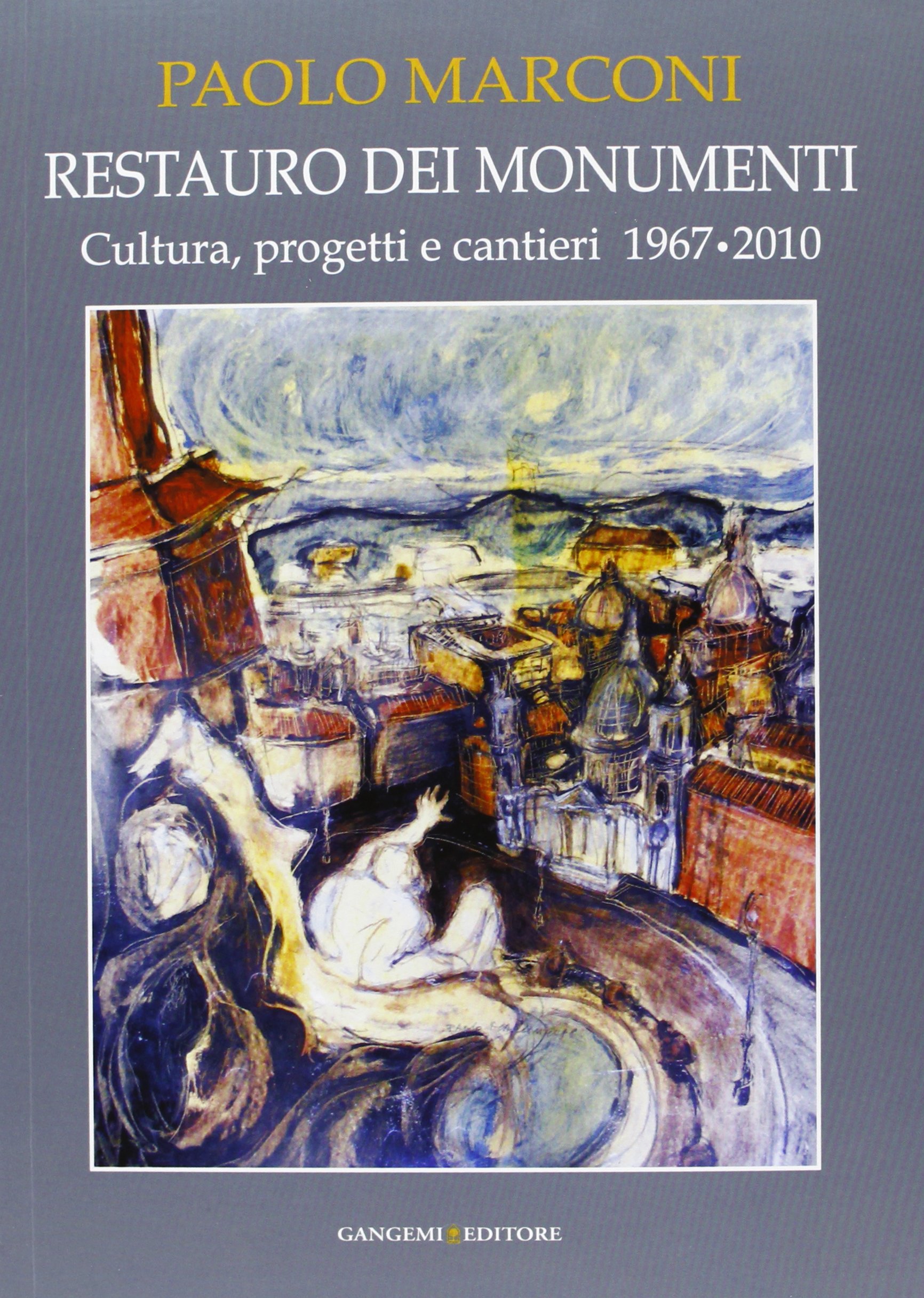 Restauro dei monumenti. Cultura, progetti e cantieri 1967-202. Ediz. illustrata