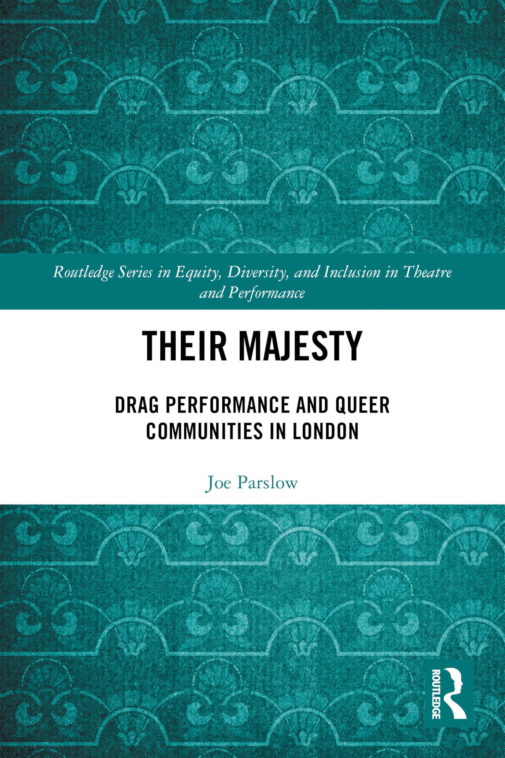 Their Majesty: Drag Performance and Queer Communities in London (Routledge Series in Equity, Diversity, and Inclusion in Theatre and Performance)