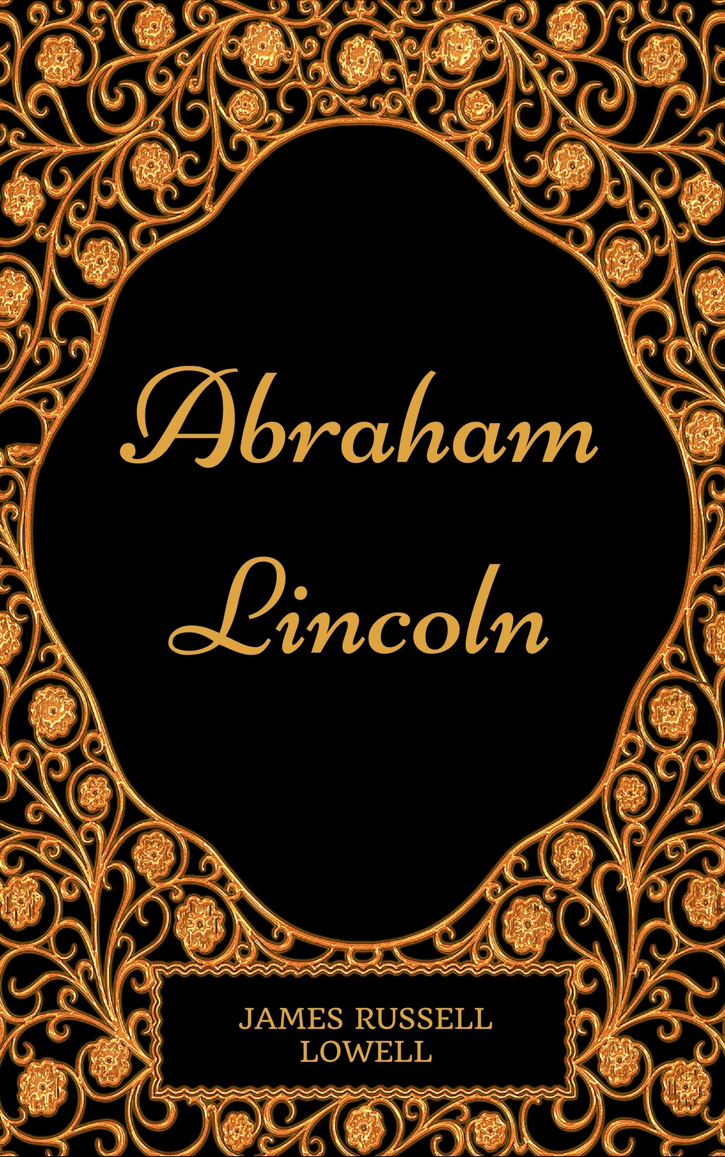 Abraham Lincoln: By James Russell Lowell - Illustrated