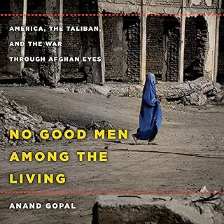 No Good Men Among the Living: America, the Taliban, and the War Through Afghan Eyes