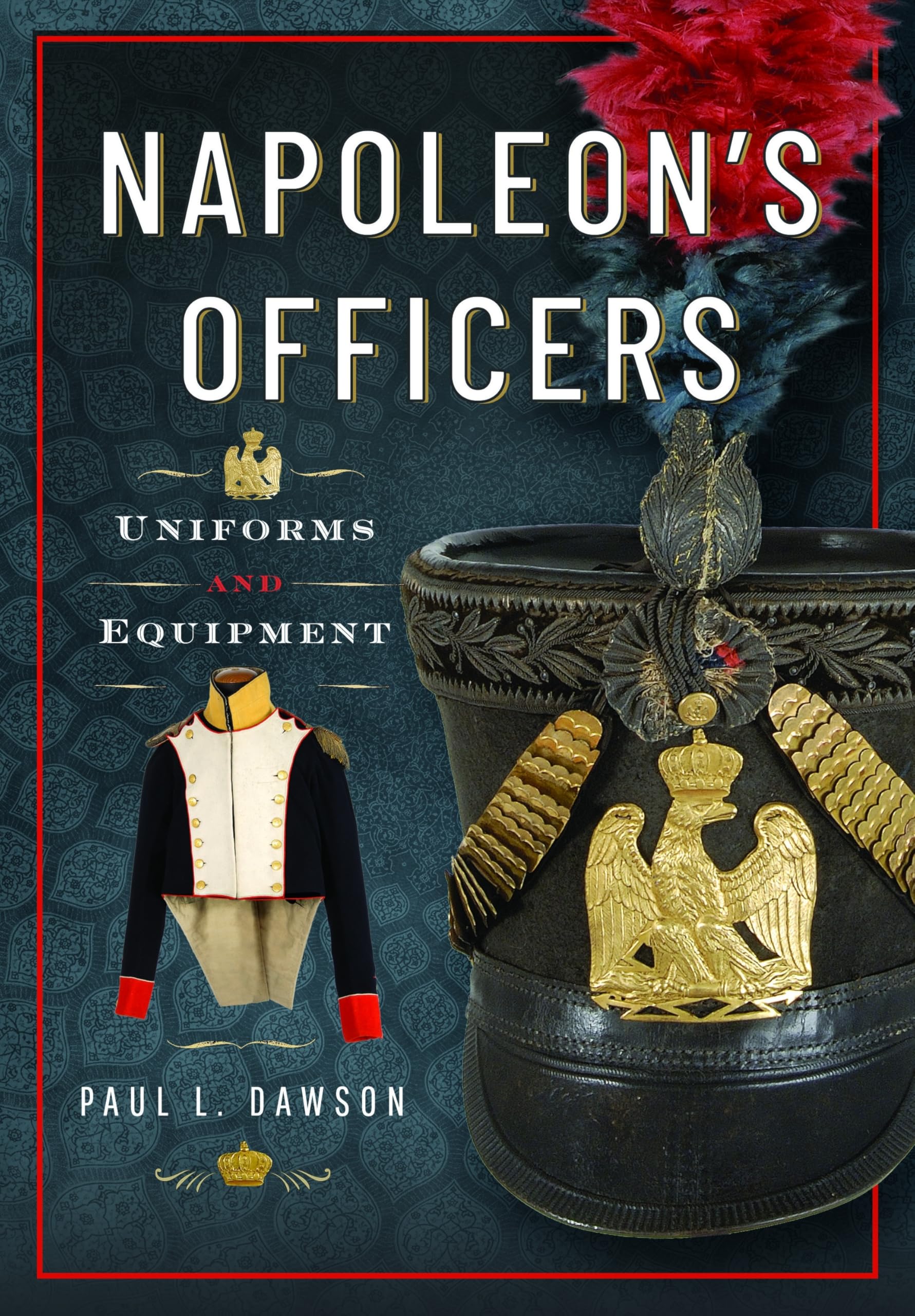 Napoleon's Officers: Uniforms and Equipment