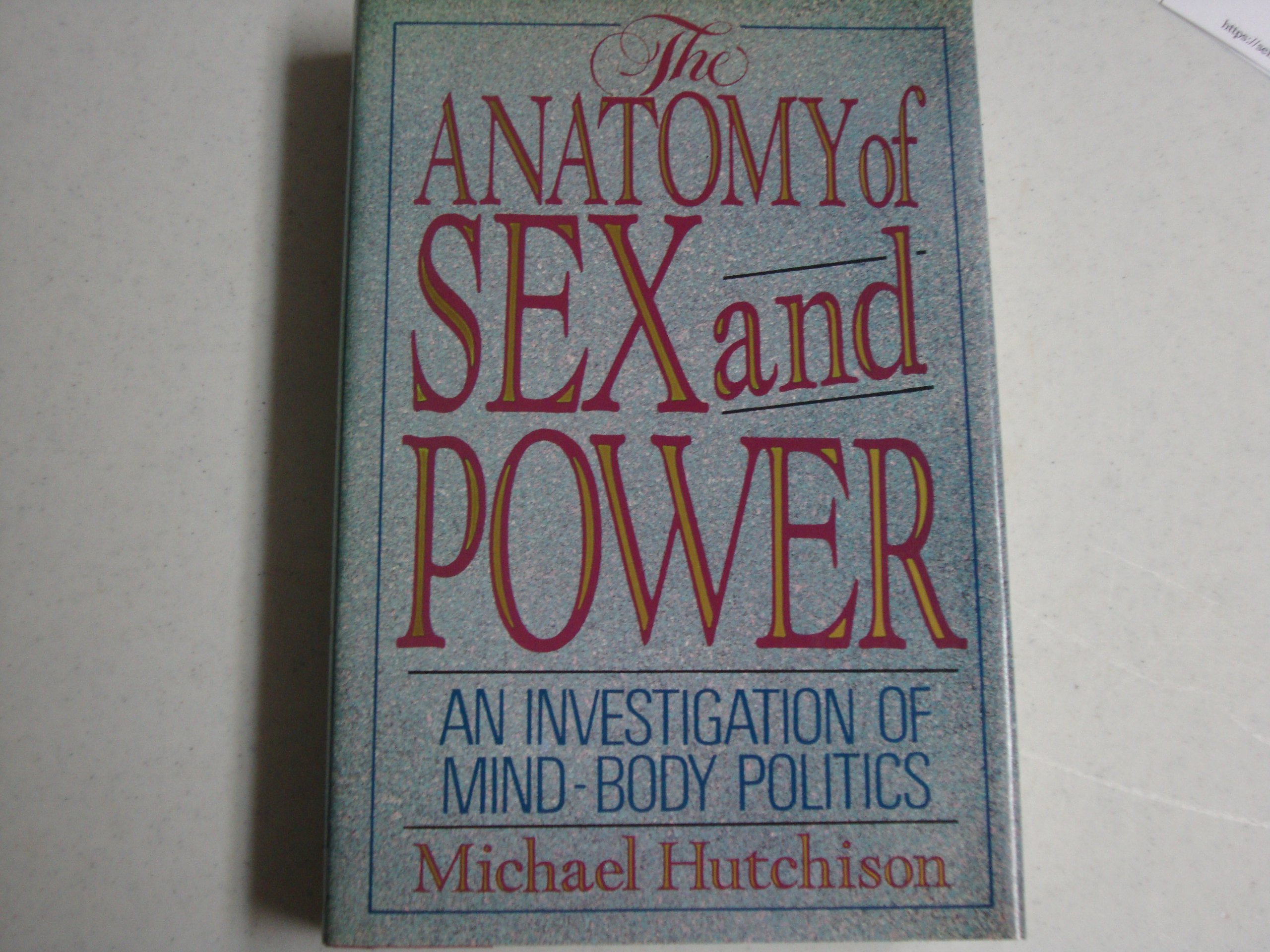 The Anatomy of Sex and Power: An Investigation of Mind Body Politics