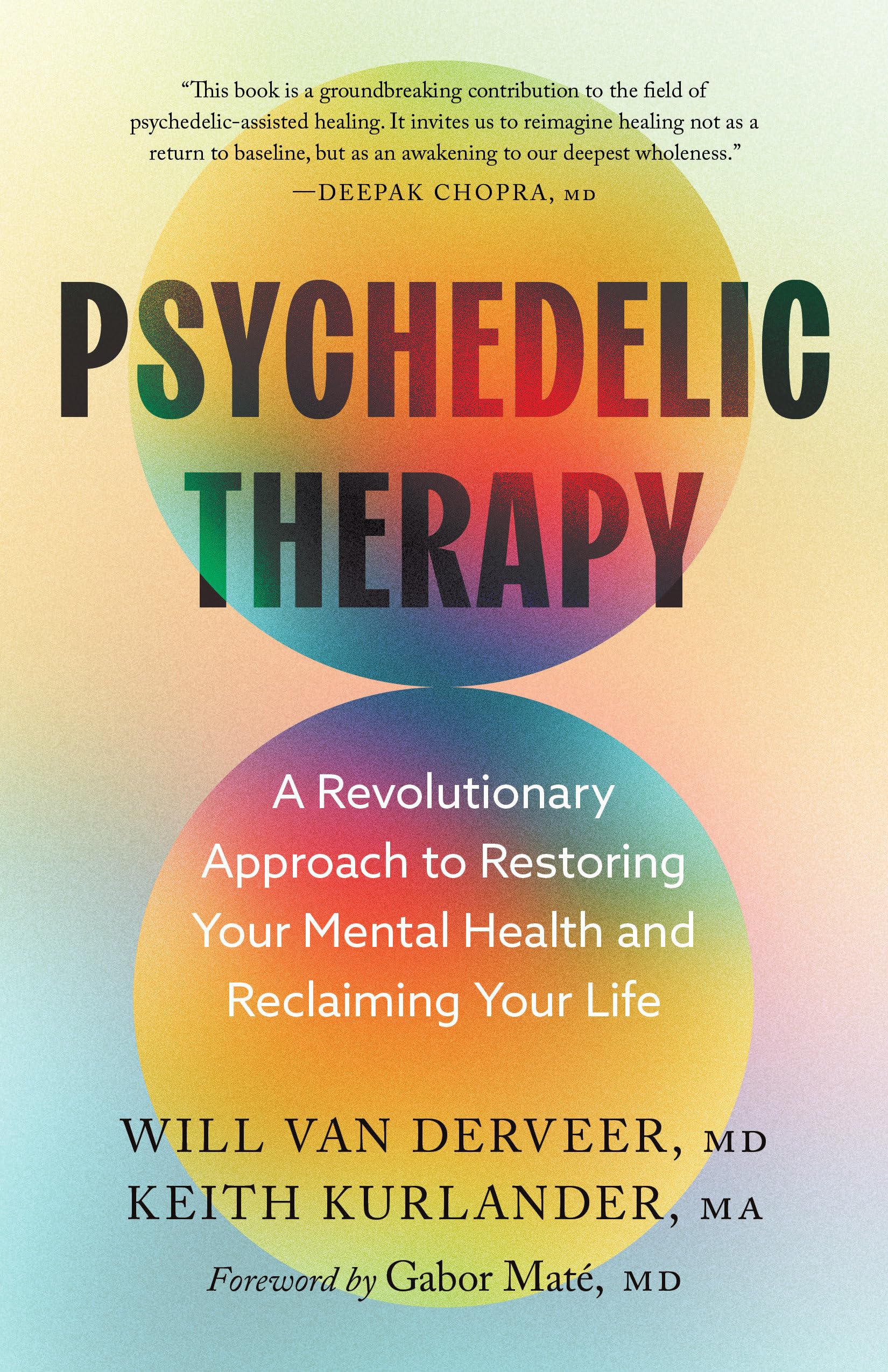 Psychedelic Therapy: A Revolutionary Approach to Restoring Your Mental Health and Reclaiming Your Life