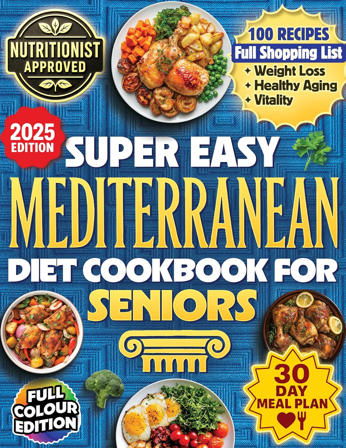 Super Easy Mediterranean Diet Cookbook For Seniors: The Science Based Blueprint For Longevity, Vitality, Healthy Aging And Weight Loss – 100+ Recipes, 30 Day Meal Plans, & Shopping Lists For Over 60s Super Easy Mediterranean Diet Cookbook For Seniors: The Science Based Blueprint For Longevity, Vitality, Healthy Aging And Weight Loss – 100+ Recipes, 30 Day Meal Plans, & Shopping Lists For Over 60s