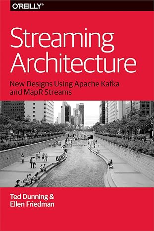 Streaming Architecture: New Designs Using Apache Kafka and Mapr Streams