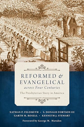 Reformed and Evangelical across Four Centuries: The Presbyterian Story in America