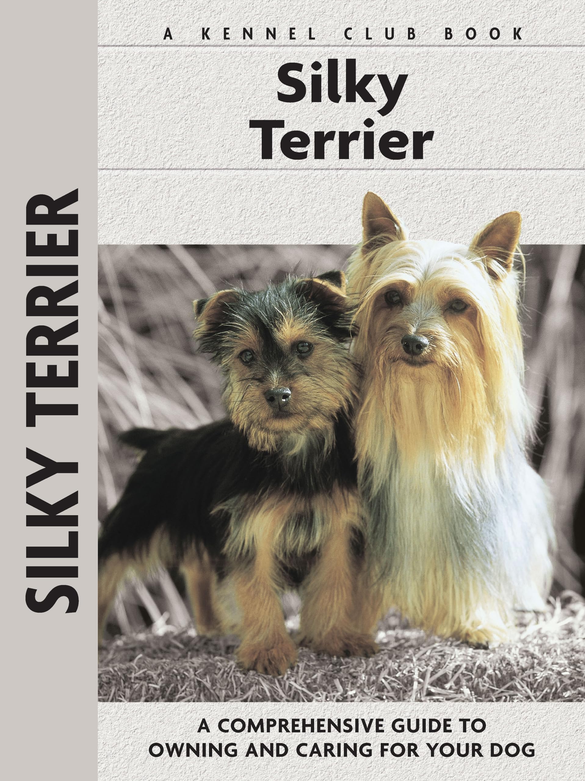 Silky Terrier: A Comprehensive Guide to Owning and Caring for Your Dog (CompanionHouse Books)