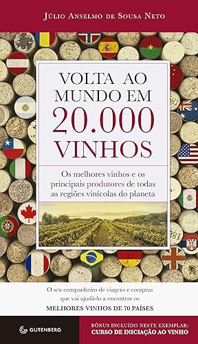Volta ao mundo em 20.000 vinhos: Os melhores vinhos e os principais produtores de todas as regiões vinícolas do planeta
