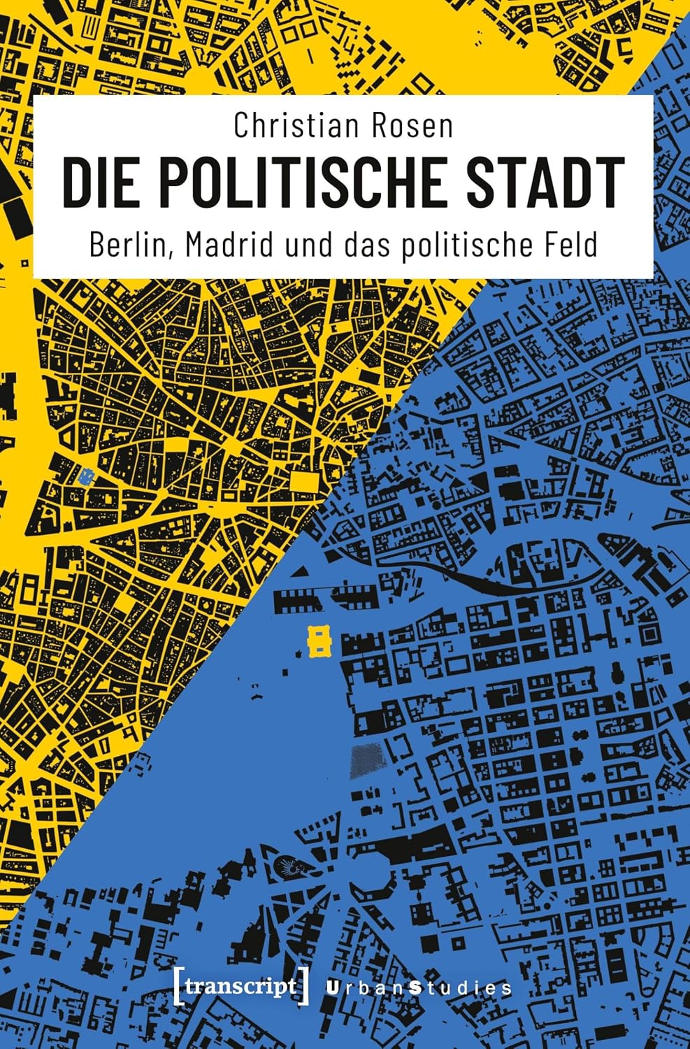 Die politische Stadt: Berlin, Madrid und das politische Feld      Paperback – June 1, 2018