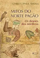 Mitos do norte pagão: Os deuses dos nórdicos