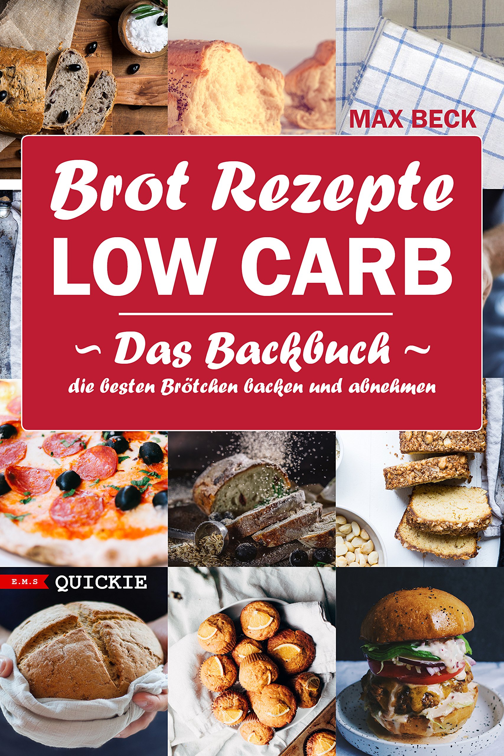 Brot Rezepte LOW CARB   Das Backbuch Quickie Die besten Brötchen backen und abnehmen: Eiweißbrot, ketogen, glutenfrei, bei Zöliakie und für Diabetiker geeignet (E.M.S Quickie) (German Edition)