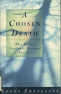 A Chosen Death: The Dying Confront Assisted Suicide