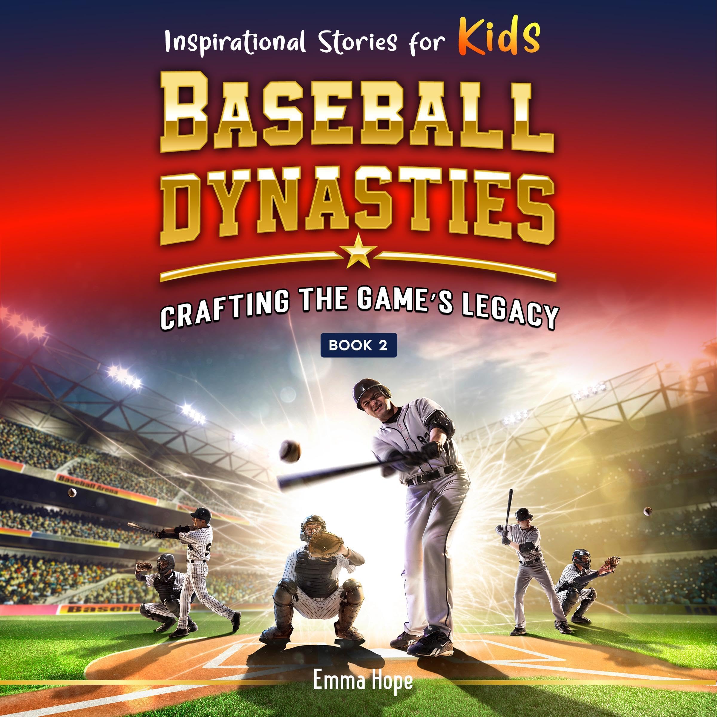 Inspirational Stories for Kids: Baseball Dynasties: Crafting the Game’s Legacy
