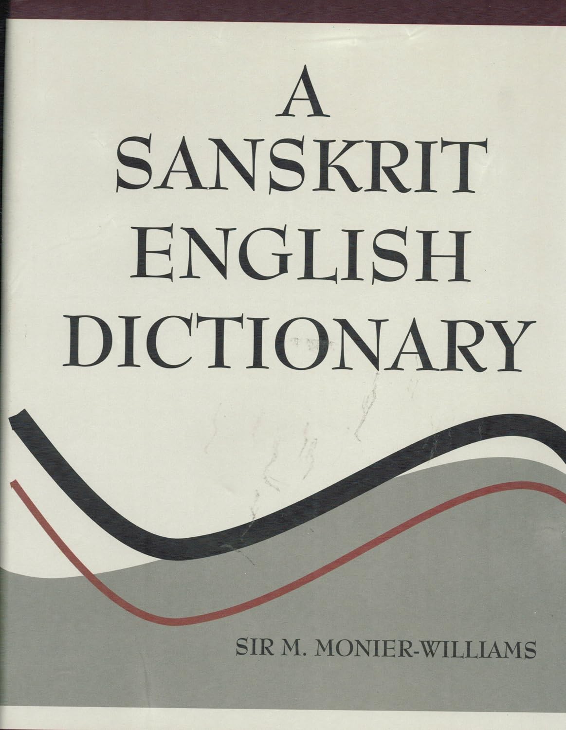 A Sanskrit English Dictionary Etymologically and Philologically Arranged (2021 Edition)