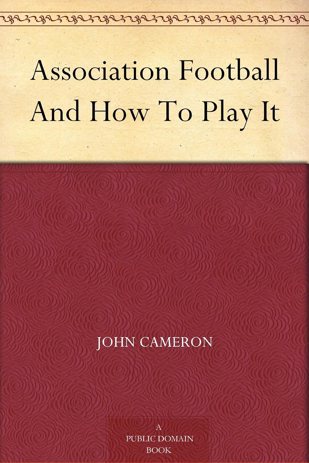 Association Football And How To Play It