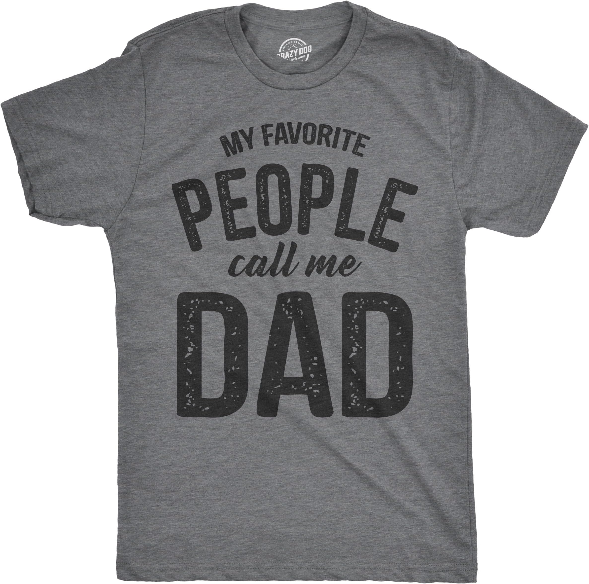 Crazy Dog T-ShirtsMens My Favorite People Call Me Dad T Shirt Funny Fathers Day Tee for Guys