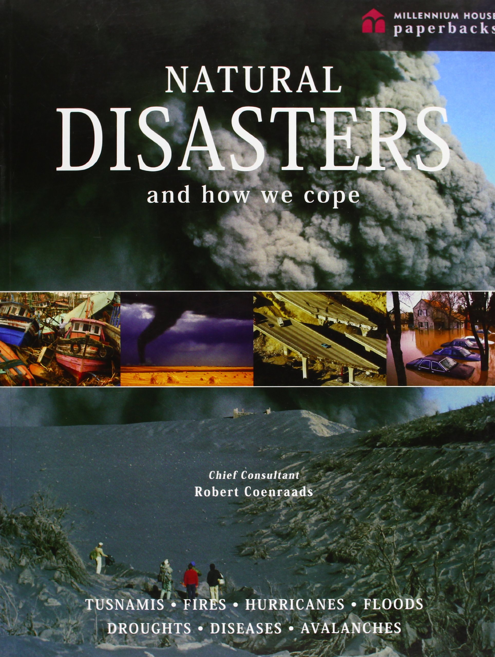 Natural Disasters and How We Cope: Volcanoes, Tsunamis, Fires, Hurricanes, Floods, Droughts, Diseases and Avalanches
