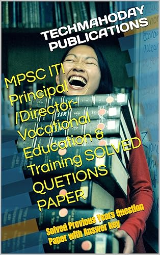 MPSC ITI Principal /Director- Vocational Education and Training SOLVED QUETIONS PAPER: MPSC ITI PRINCIPAL Solved Previous Years Question Paper with Answer key
