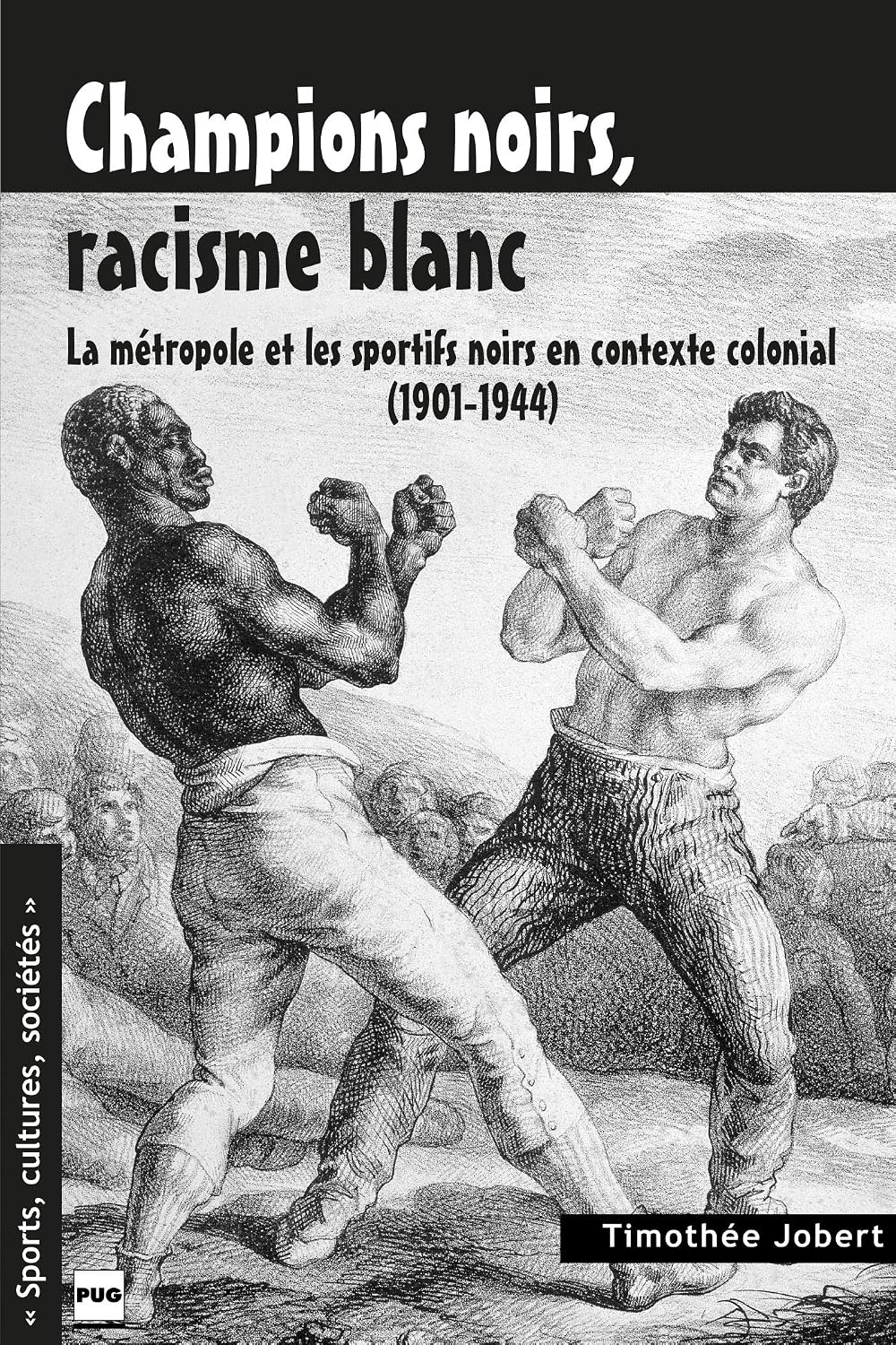 CHAMPIONS NOIRS, RACISME BLANC: La métropole et les sportifs noirs en contexte colonial (1901-1944) (Sports, cultures, sociétés) (French Edition)