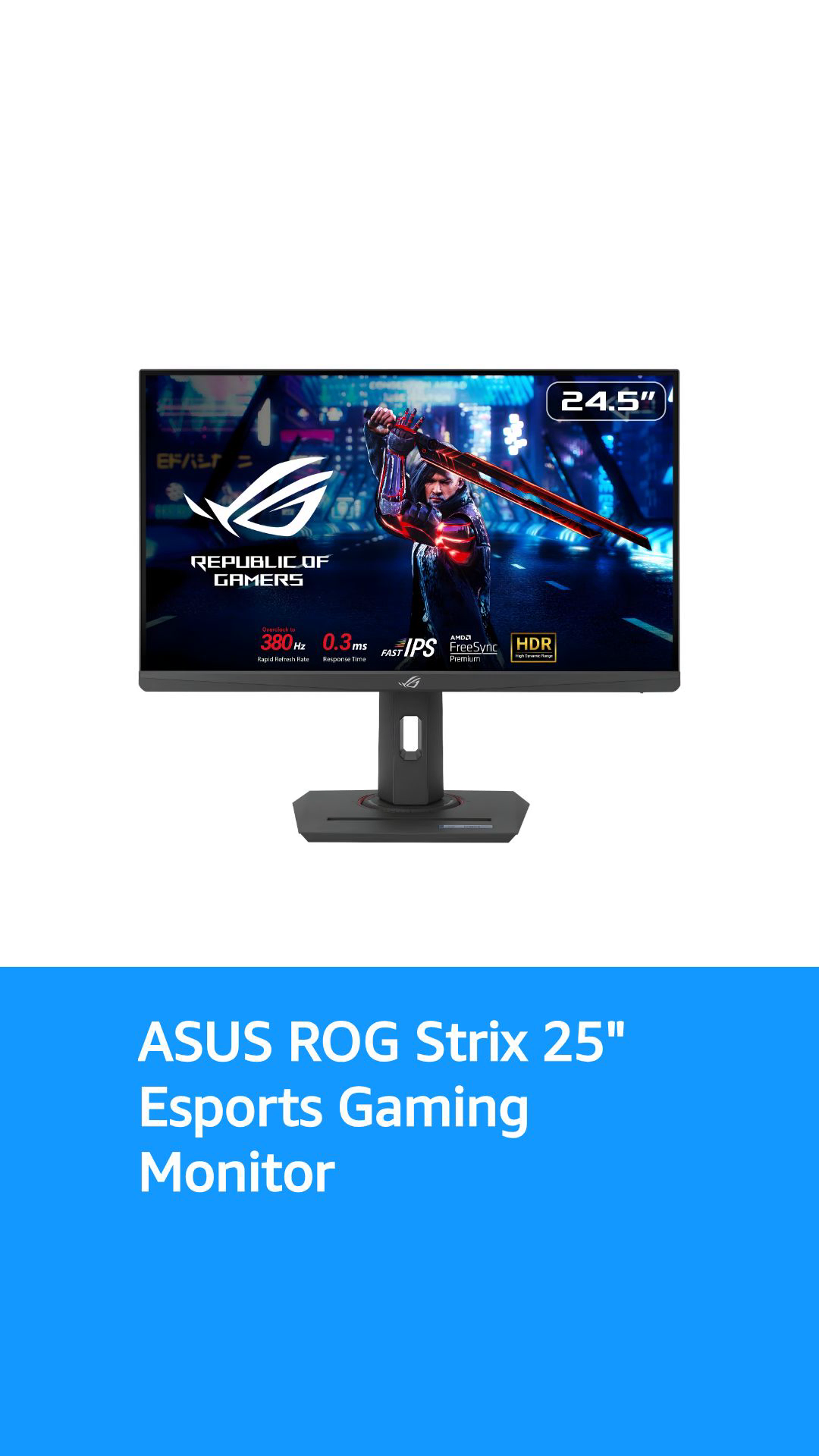ASUS ROG Strix 25” (24.5” viewable) Esports Gaming Monitor ASUS ROG Strix 25” (24.5” viewable) Esports Gaming Monitor