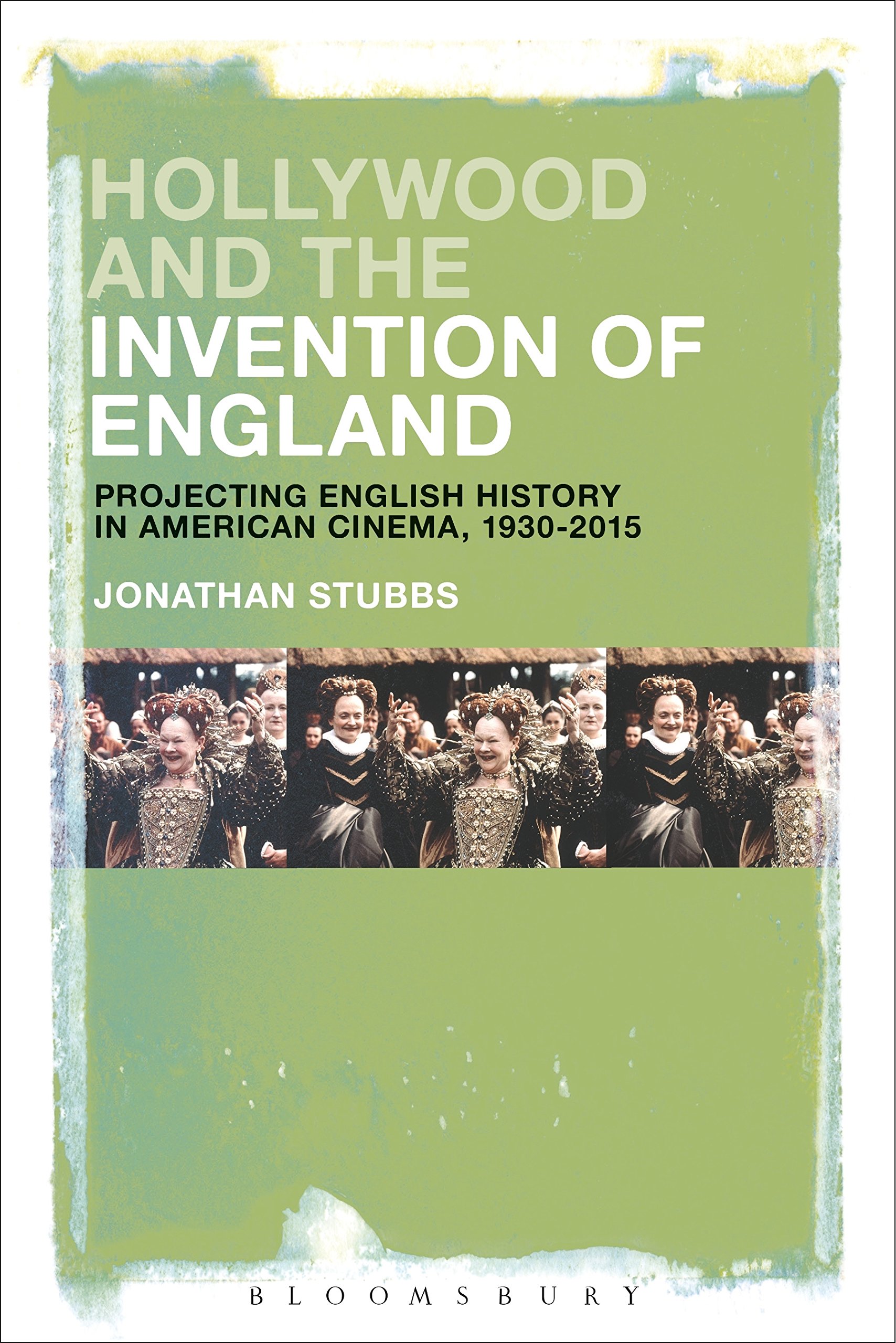 Hollywood and the Invention of England Projecting the English Past Cinema 1930-2017