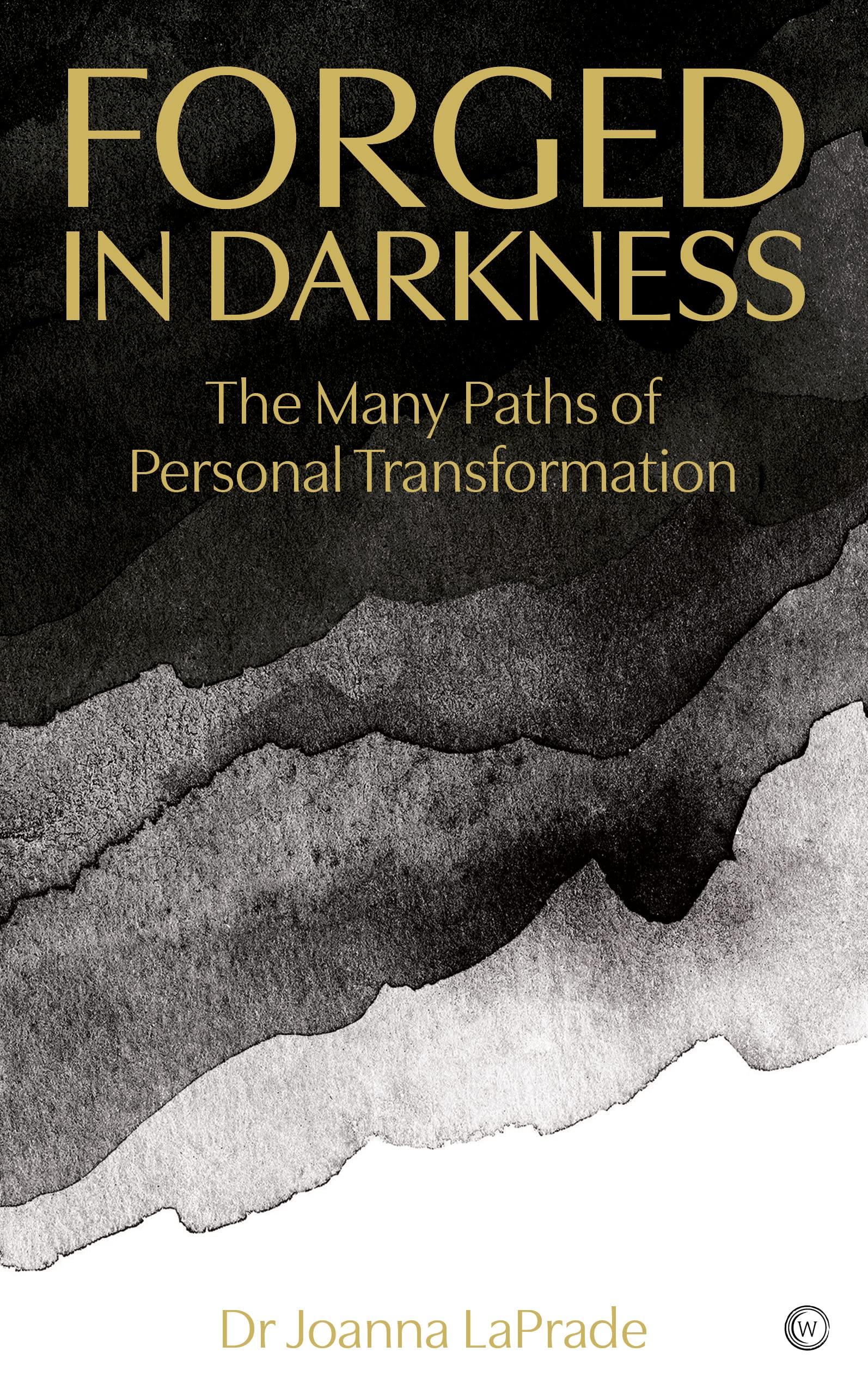 Forged in Darkness: The Many Paths of Personal Transformation. Embracing mythological archetypes to change your life