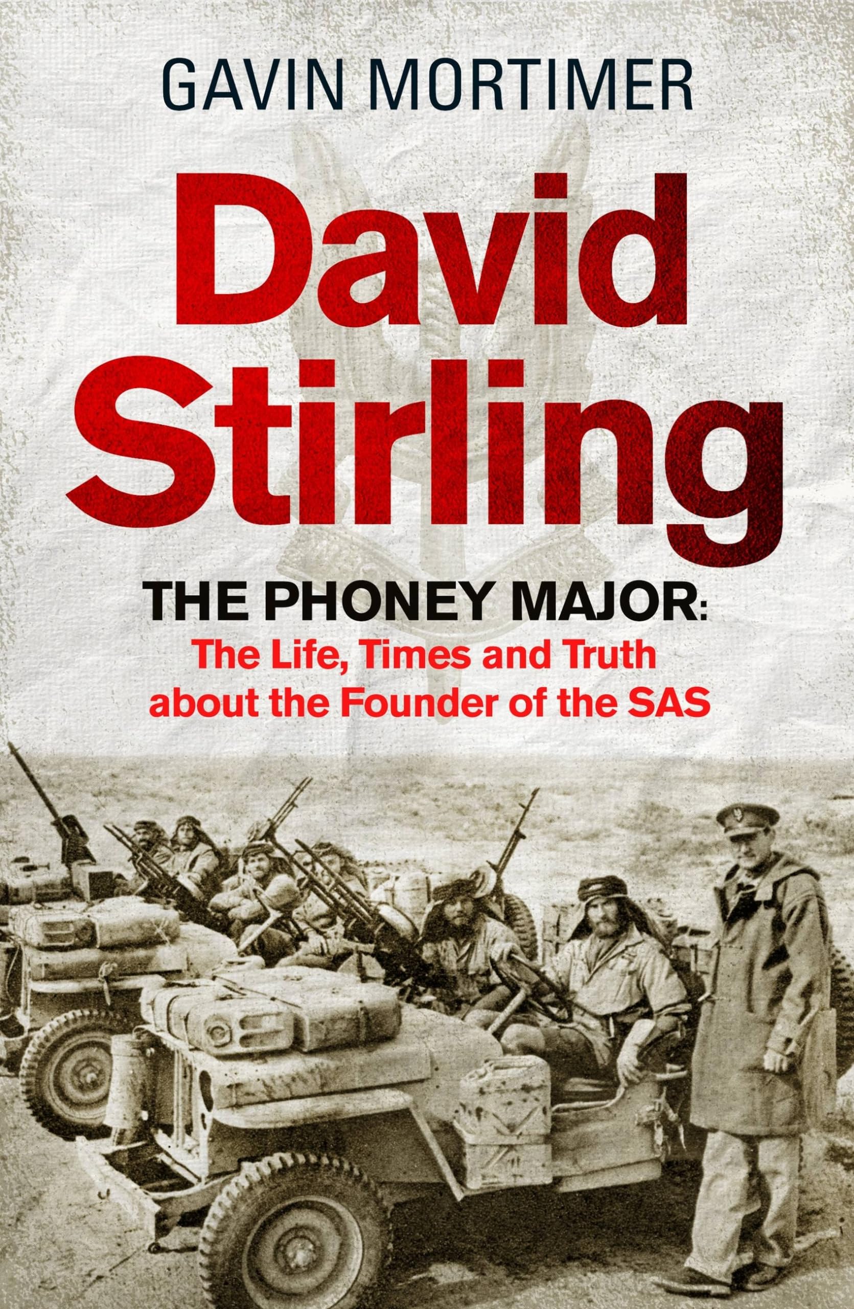 David Stirling: The Life, Times and Truth about the Founder of the SAS