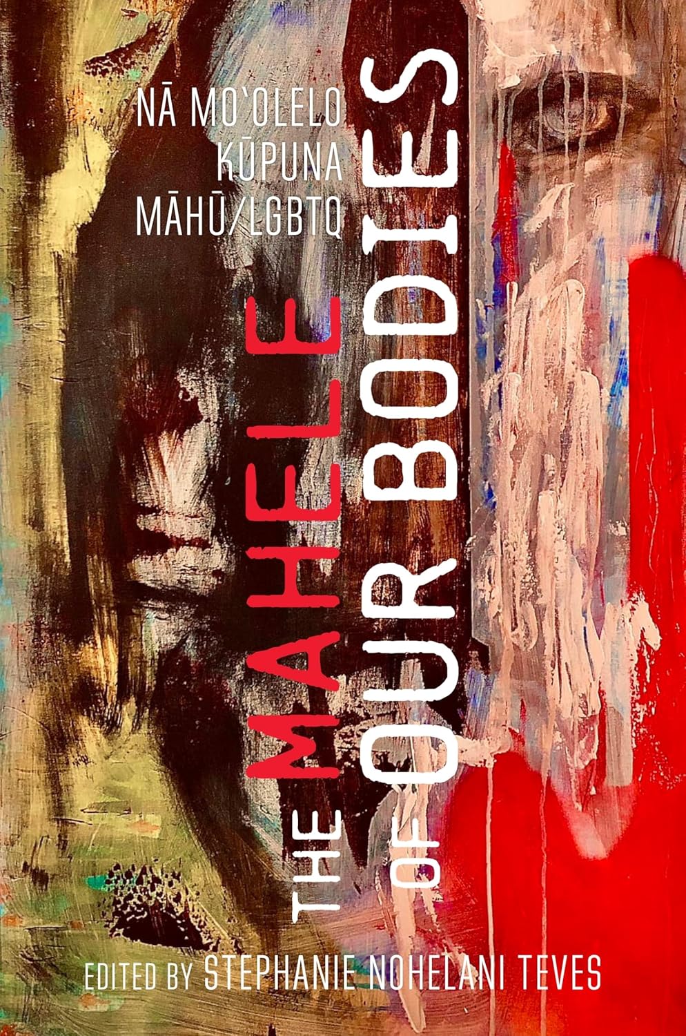 The Mahele of Our Bodies: Nā Moʻolelo Kūpuna Māhū/LGBTQ      Paperback – March 31, 2025