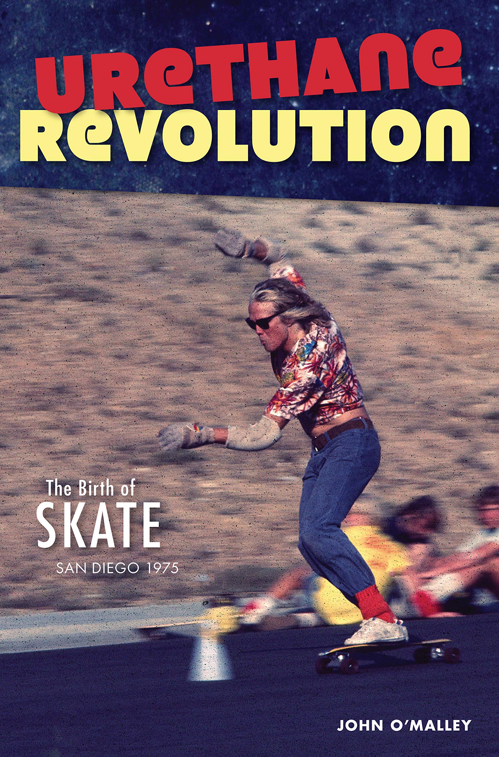Urethane Revolution: The Birth of Skate―San Diego 1975 (Sports)