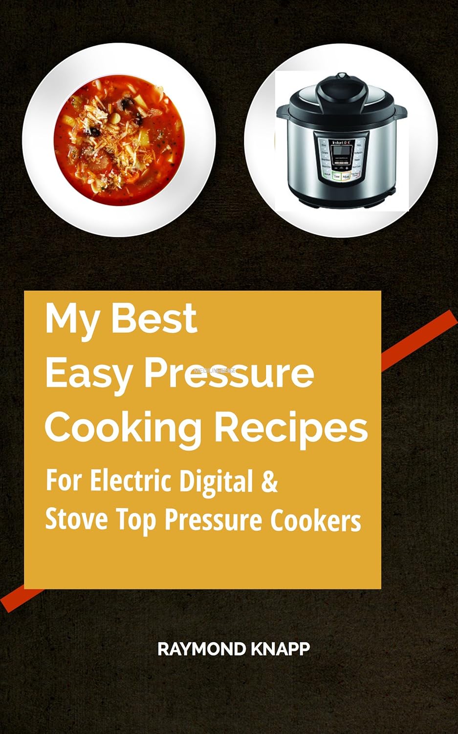 My Best Easy Pressure Cooker Recipes Vol 1 Recipes for all pressure cookers