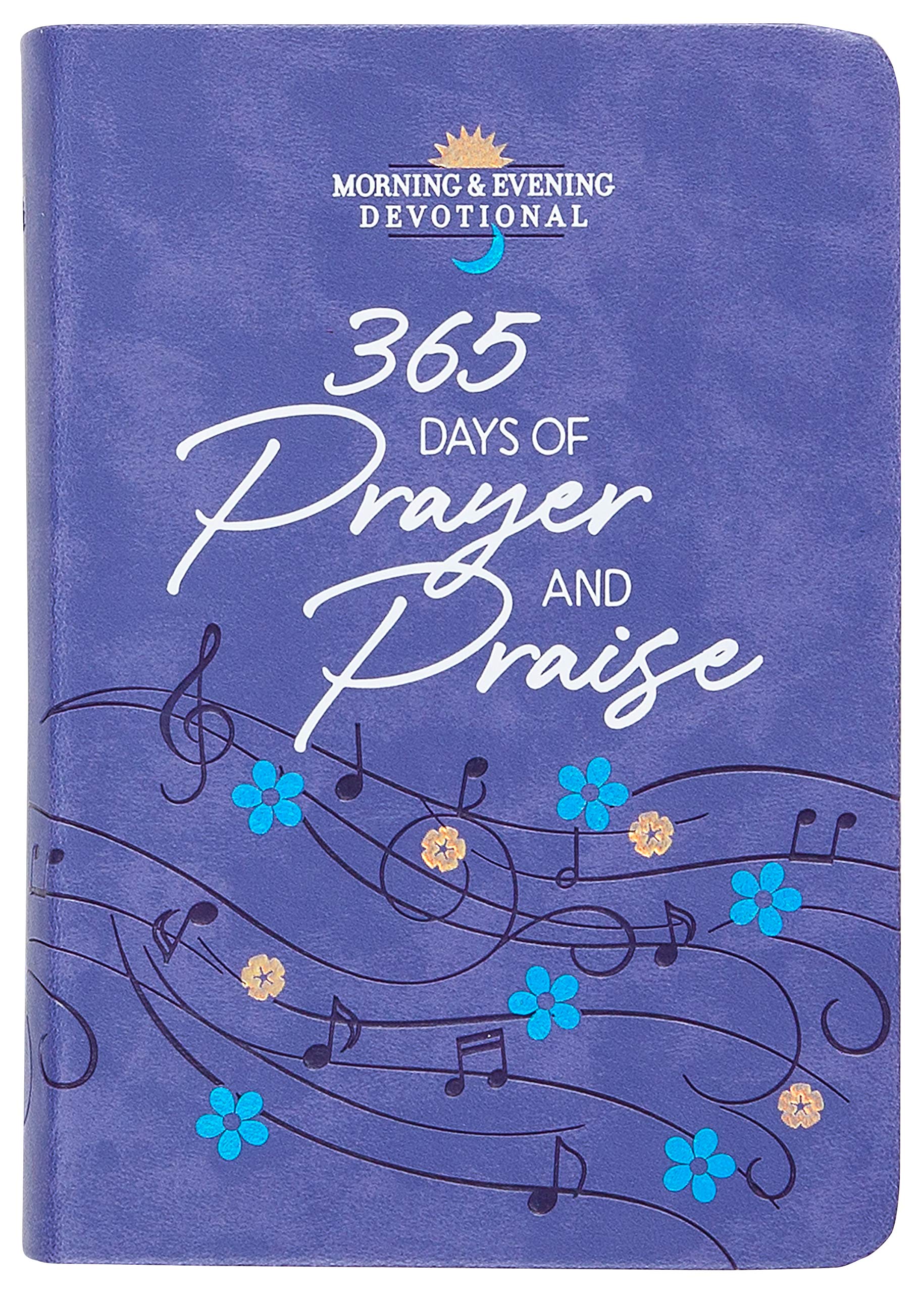 365 Days of Prayer and Praise: Morning and Evening Devotions: Morning & Evening Devotional (Morning & Evening Devotionals)