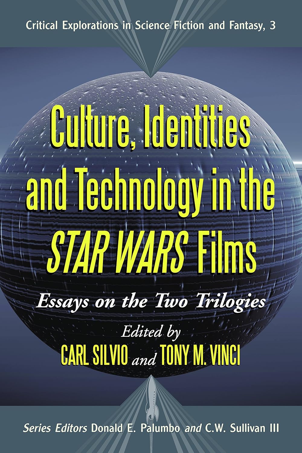 Culture, Identities and Technology in the Star Wars Films: Essays on the Two Trilogies (Critical Explorations in Science Fiction and Fantasy Book 3)