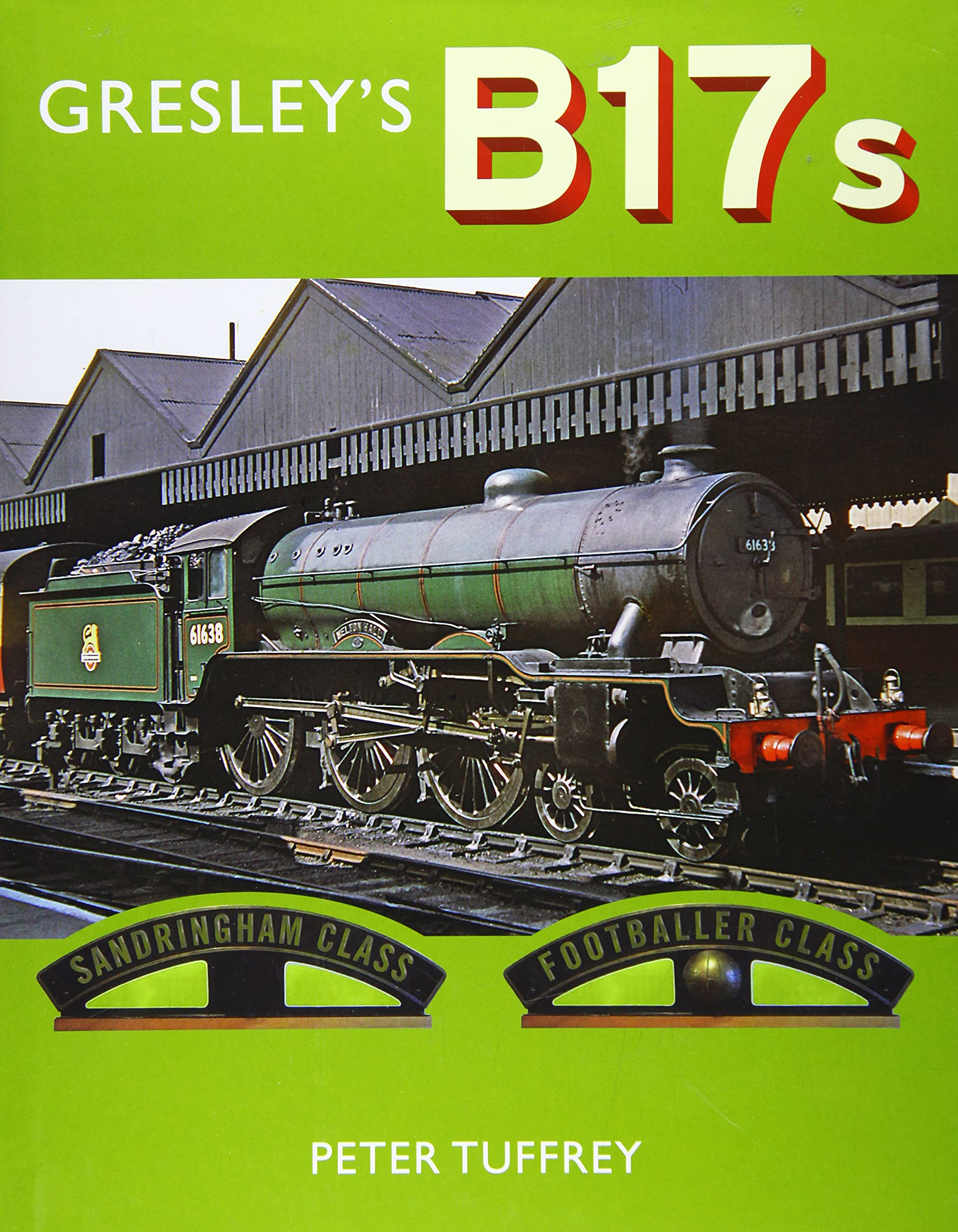 Gresley's B17s by Peter Tuffrey - 9781912101269