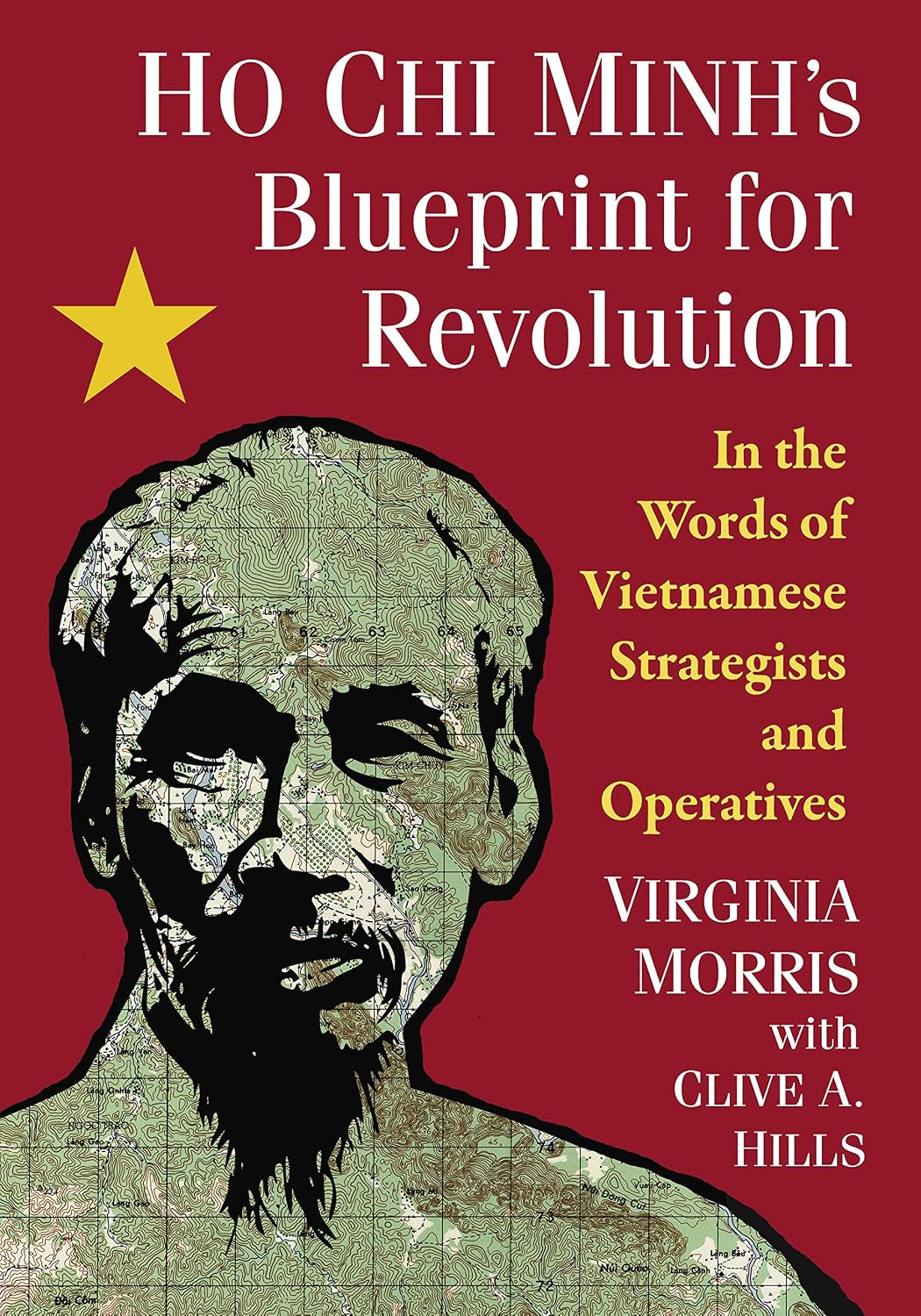 Ho Chi Minh's Blueprint for Revolution: In the Words of Vietnamese Strategists and Operatives