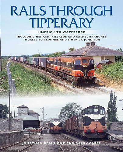 Rails Through Tipperary: Limerick to Waterford: Including Nenagh, Killaloe and Cashel Branches Thurles to Clonmel and Limerick Junction