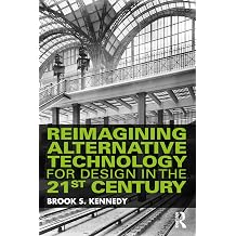 Reimagining Alternative Technology for Design in the 21st Century