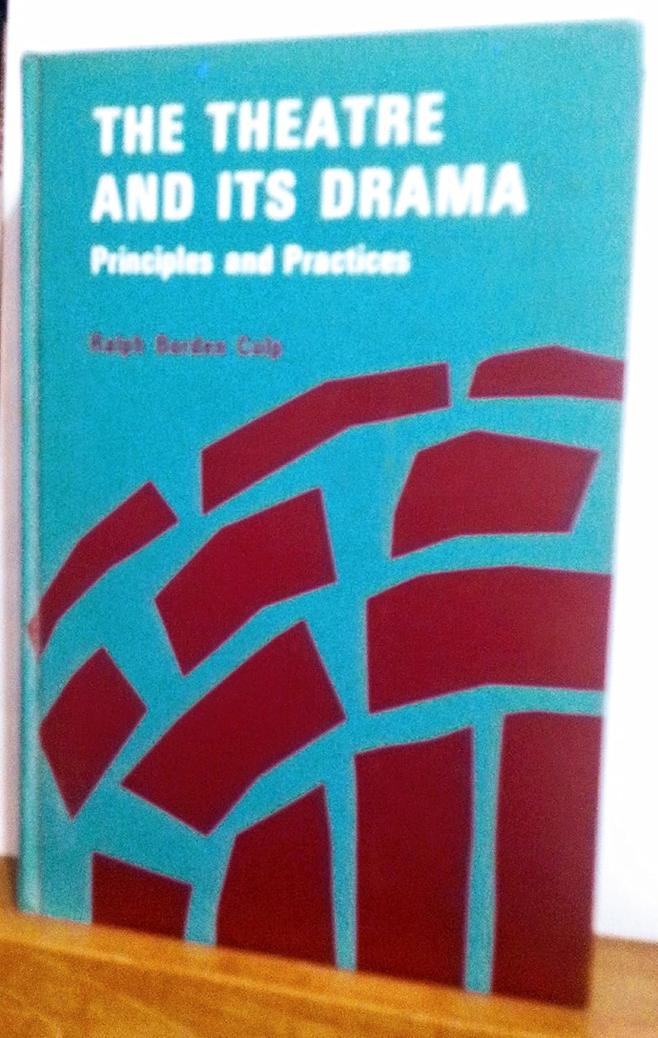 The theatre and its drama;: Principles and practices: Culp, Ralph ...