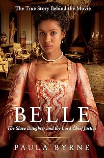 Belle: The Slave Daughter and the Lord Chief Justice – The True Story of the First Mixed-Race Woman in 18th Century England