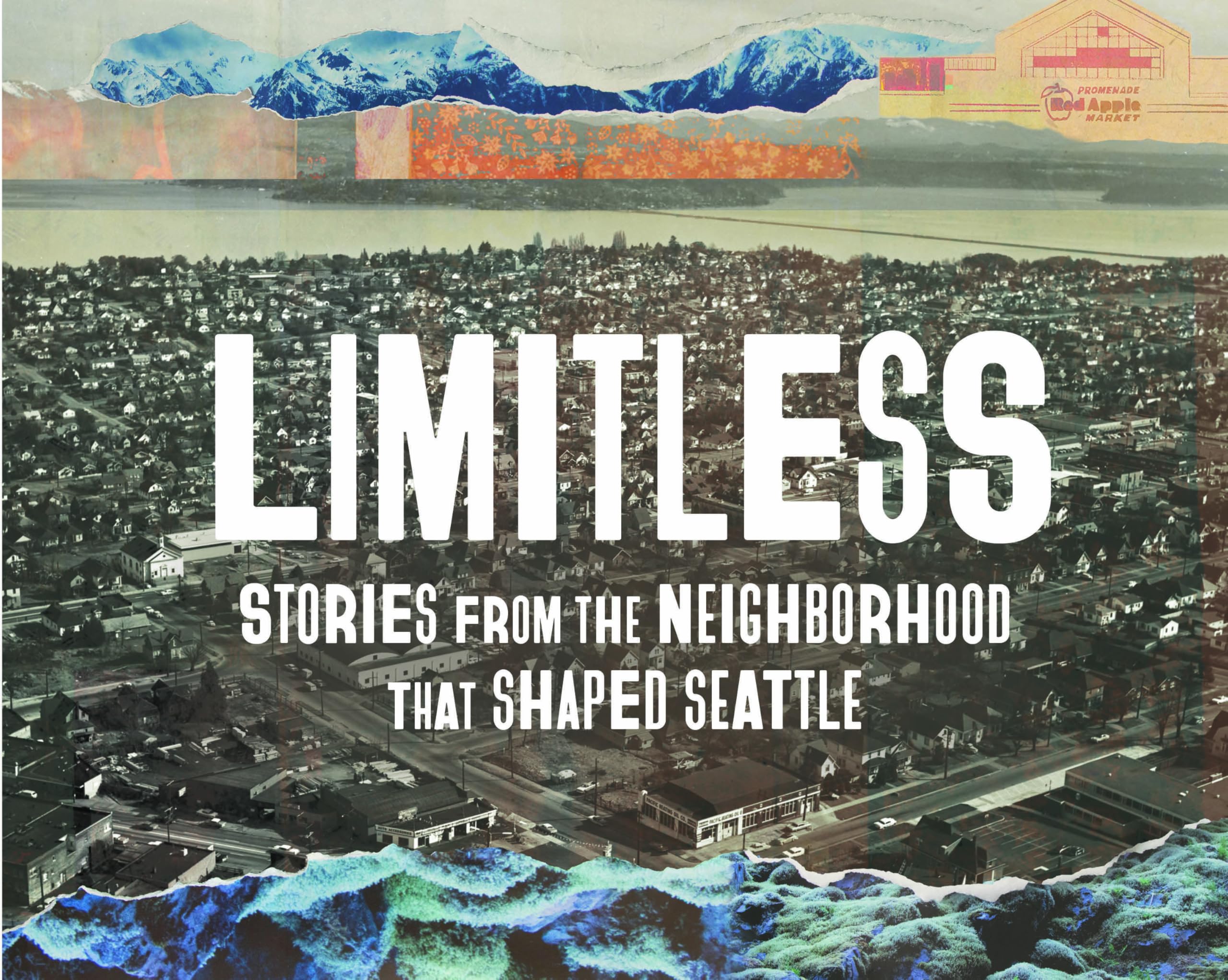 Limitless: Stories from the Neighborhood that Shaped Seattle
