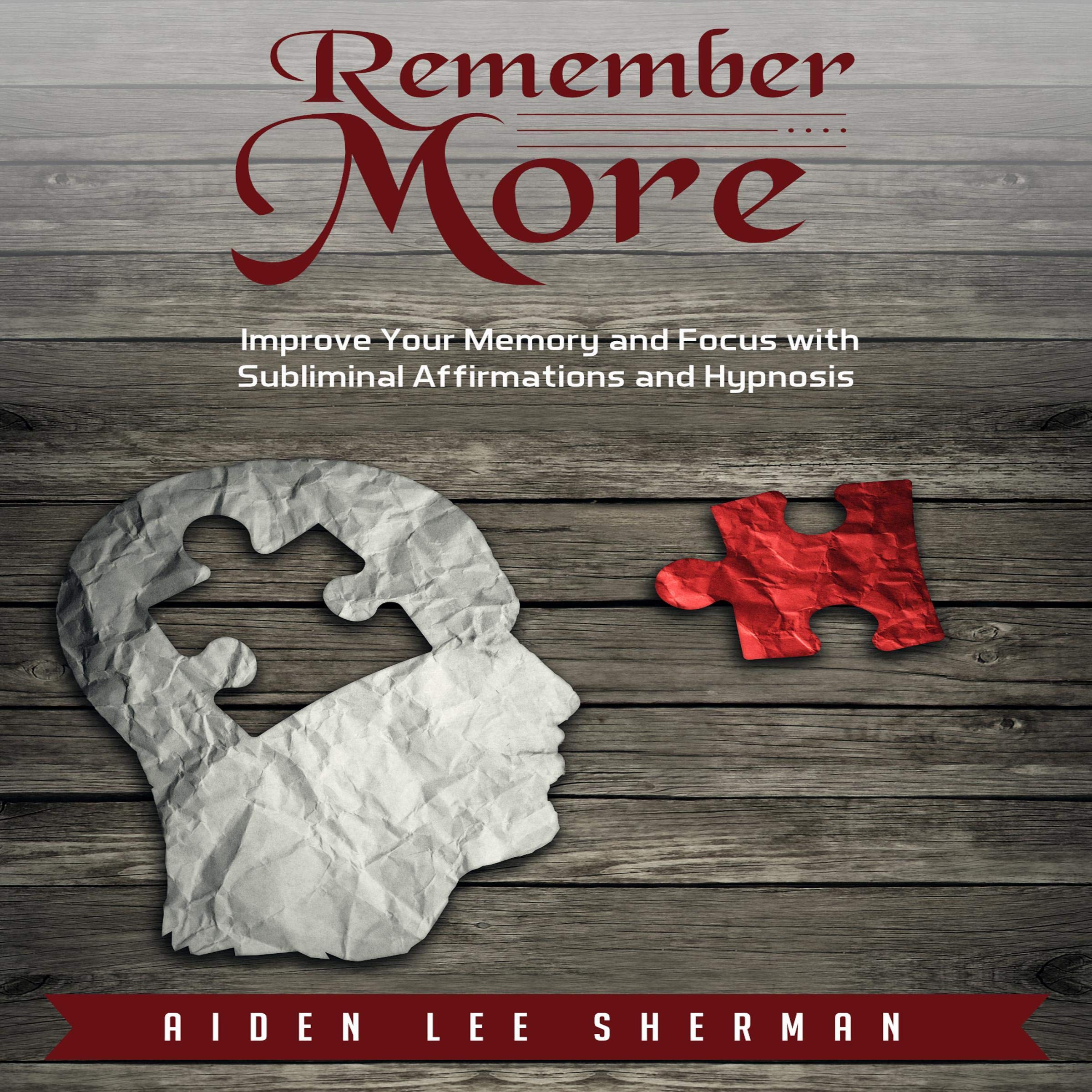 Remember More: Improve Your Memory and Focus with Subliminal Affirmations and Hypnosis