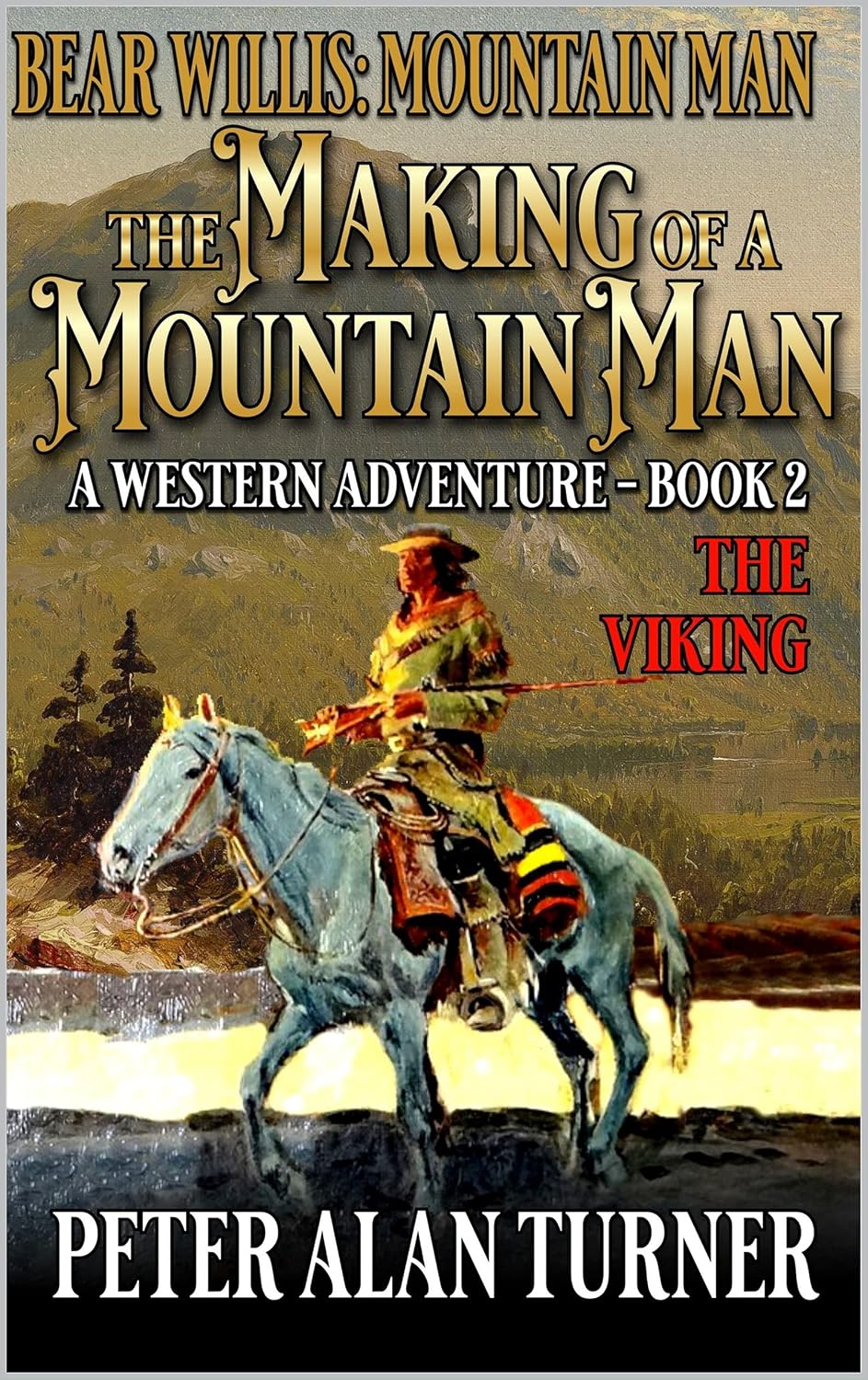 Bear Willis Mountain Man The Making Of A Mountain Man