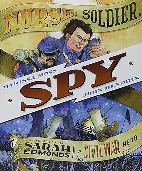 Nurse, Soldier, Spy: The Story of Sarah Edmonds, a Civil War Hero
