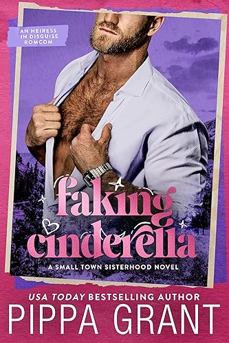 Faking Cinderella: An Heiress in Disguise Romcom (Small Town Sisterhood