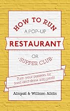 How To Run A Pop-Up Restaurant or Supper Club: Turn Your Passion For Food and Drink Into Profit