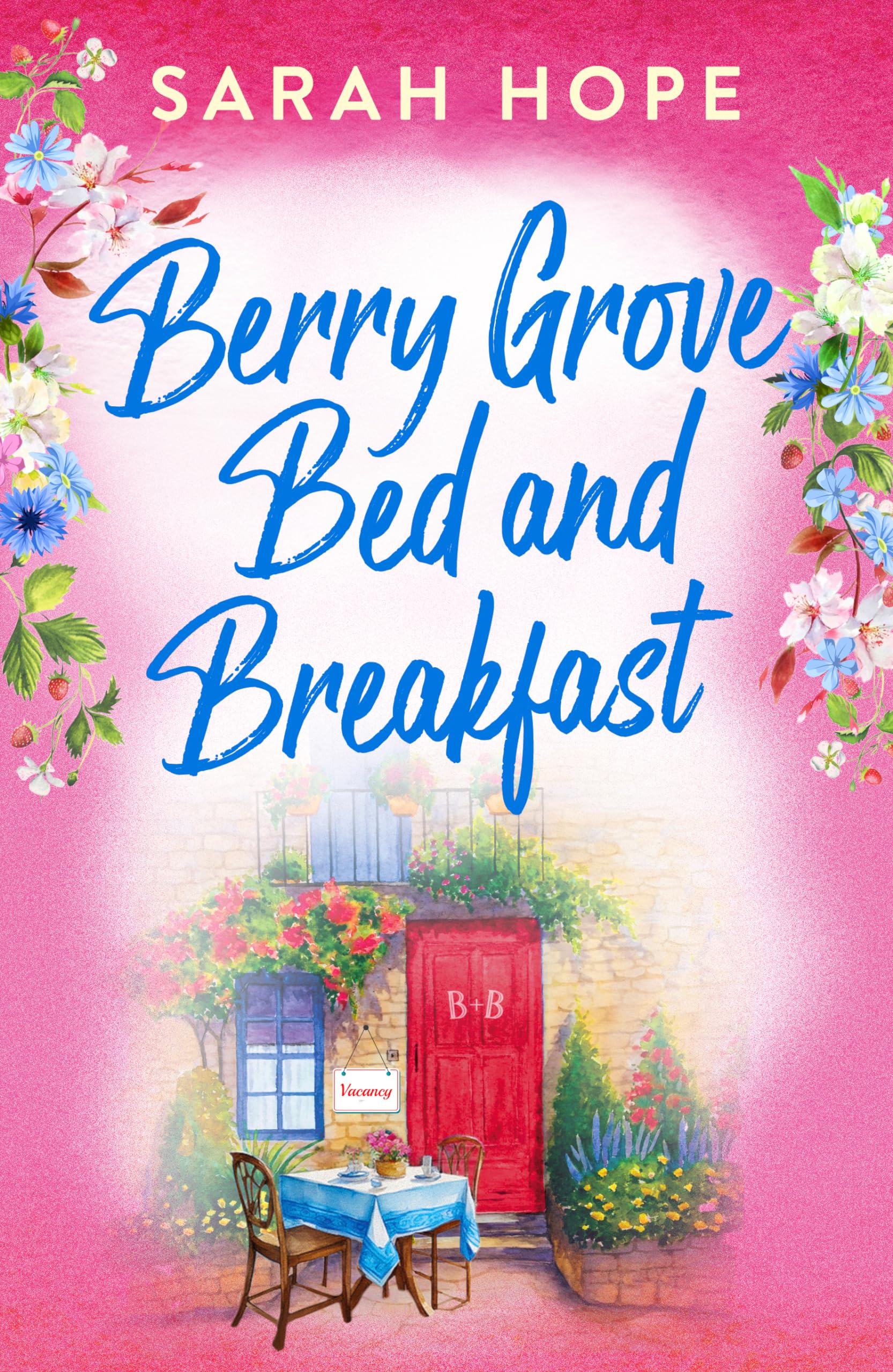 Berry Grove Bed and Breakfast: An uplifting, feel-good, romantic read from Sarah Hope (Escape to...)