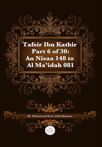 Tafsir Ibn Kathir Part 6 of 30: Surah 4: An Nisaa 148 To Surah 5: Al Maíidah 081: Volume 6